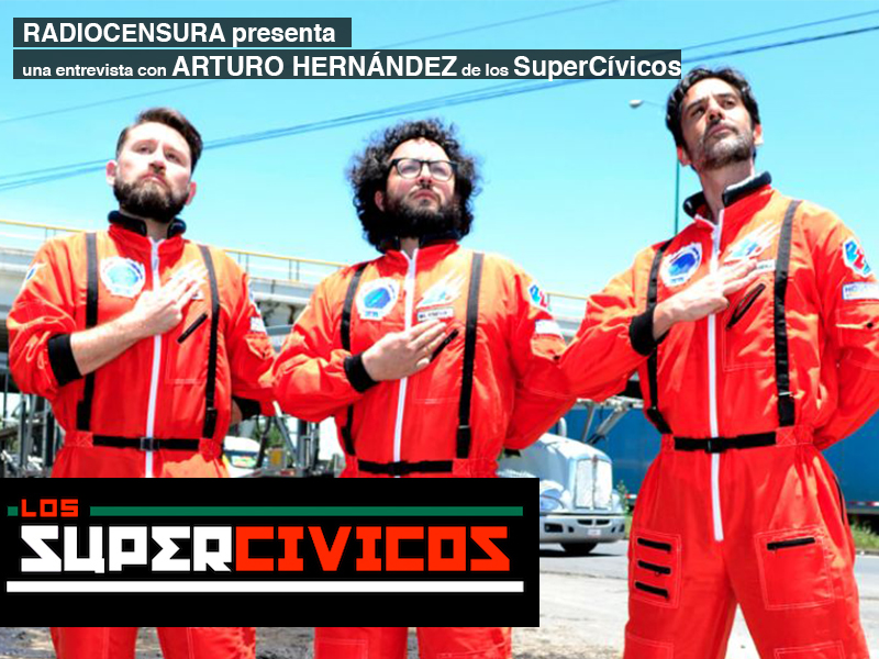 Los Supercívicos (entrevista con Arturo Hernández)